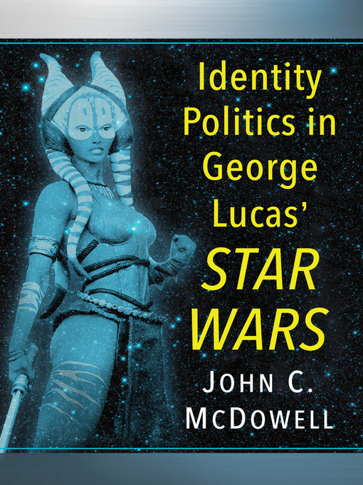 Title details for Identity Politics in George Lucas' Star Wars by John C. McDowell - Available